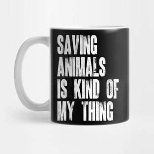 Animal Rescuer - Saving Animals Is Kind Of My Thing Mug